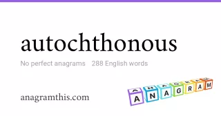 autochthonous - 288 English anagrams
