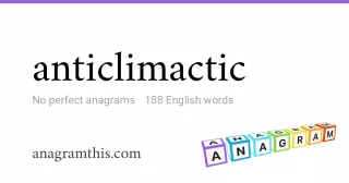 anticlimactic - 188 English anagrams