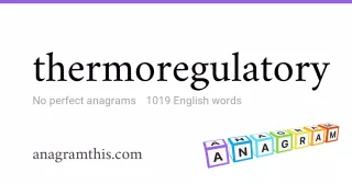 thermoregulatory - 1,019 English anagrams