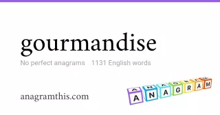 gourmandise - 1,131 English anagrams