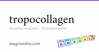 tropocollagen - 752 English anagrams