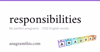 responsibilities - 1,202 English anagrams