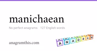 manichaean - 127 English anagrams