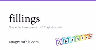 fillings - 40 English anagrams