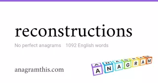 reconstructions - 1,092 English anagrams