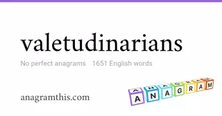 valetudinarians - 1,651 English anagrams