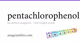 pentachlorophenol - 1,202 English anagrams