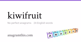 kiwifruit - 24 English anagrams