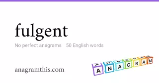 fulgent - 50 English anagrams