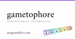 gametophore - 425 English anagrams