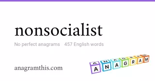 nonsocialist - 457 English anagrams