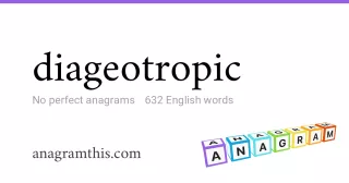 diageotropic - 632 English anagrams