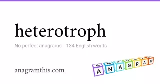 heterotroph - 134 English anagrams