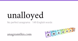 unalloyed - 149 English anagrams