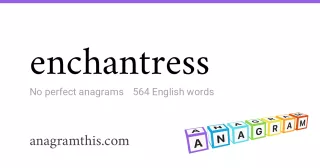 enchantress - 564 English anagrams