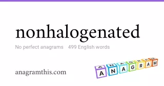 nonhalogenated - 499 English anagrams