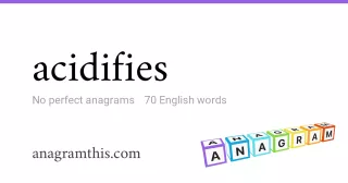 acidifies - 70 English anagrams