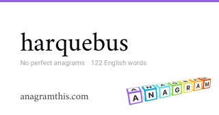 harquebus - 122 English anagrams