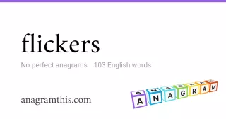 flickers - 103 English anagrams