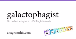 galactophagist - 636 English anagrams