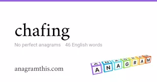 chafing - 46 English anagrams