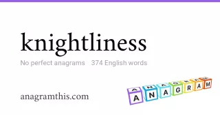 knightliness - 374 English anagrams