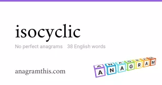 isocyclic - 38 English anagrams