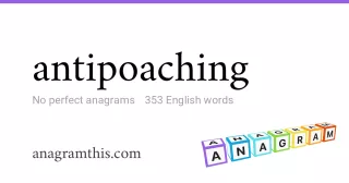 antipoaching - 353 English anagrams