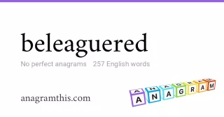 beleaguered - 257 English anagrams