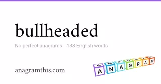 bullheaded - 138 English anagrams