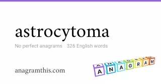 astrocytoma - 326 English anagrams