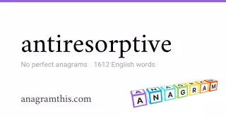 antiresorptive - 1,612 English anagrams