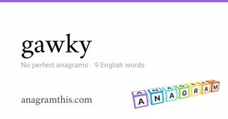 gawky - 9 English anagrams