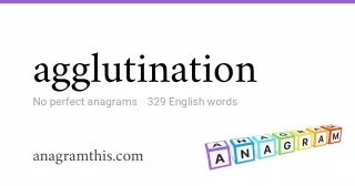 agglutination - 329 English anagrams