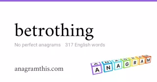 betrothing - 317 English anagrams