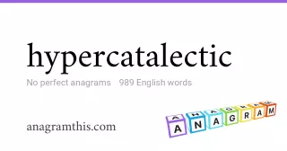 hypercatalectic - 989 English anagrams