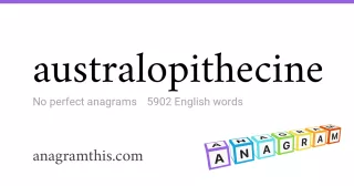 australopithecine - 5,902 English anagrams