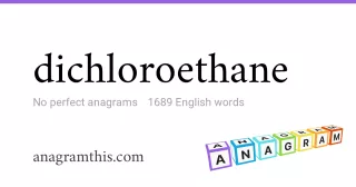 dichloroethane - 1,689 English anagrams