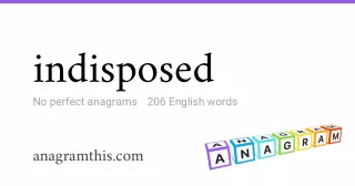 indisposed - 206 English anagrams