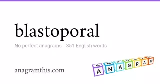 blastoporal - 351 English anagrams