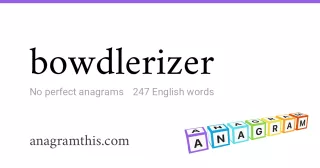 bowdlerizer - 247 English anagrams