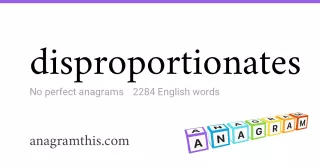 disproportionates - 2,284 English anagrams