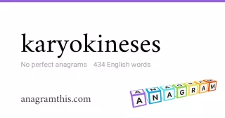 karyokineses - 434 English anagrams