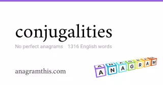 conjugalities - 1,316 English anagrams