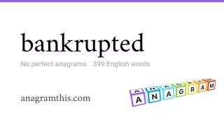 bankrupted - 399 English anagrams