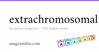 extrachromosomal - 1,293 English anagrams