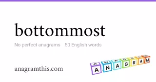 bottommost - 50 English anagrams