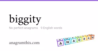 biggity - 9 English anagrams