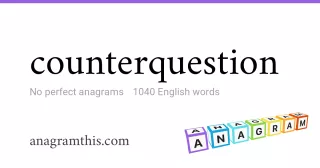 counterquestion - 1,040 English anagrams