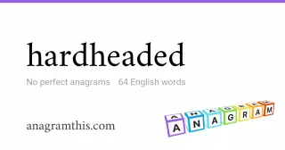 hardheaded - 64 English anagrams